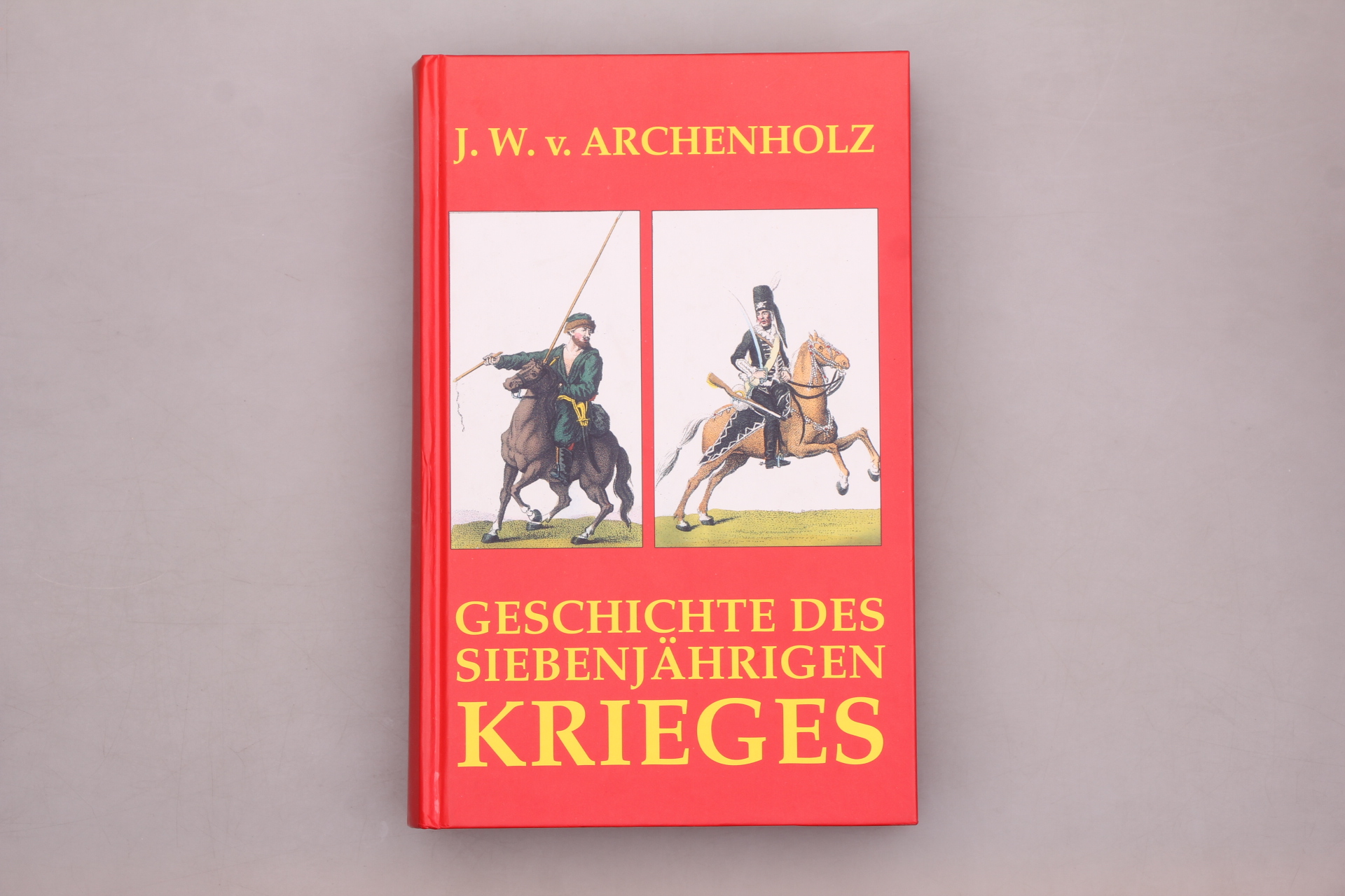 GESCHICHTE DES SIEBENJÄHRIGEN KRIEGES. - Archenholz, Johann Wilhelm von