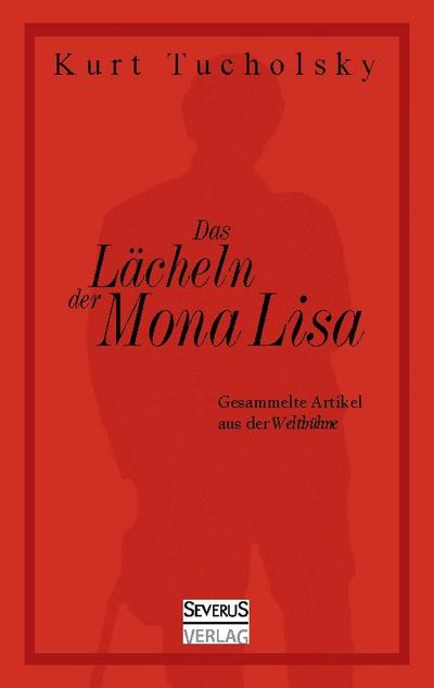 Das Lächeln der Mona Lisa. Gesammelte Artikel aus der 'Weltbühne' - Kurt Tucholsky