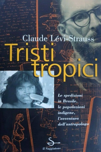 Tristi tropici. Le spedizioin in Brasile, le popolazioni indigene,l'avventura dell'antropologo. - Levi-Strauss, Claude.