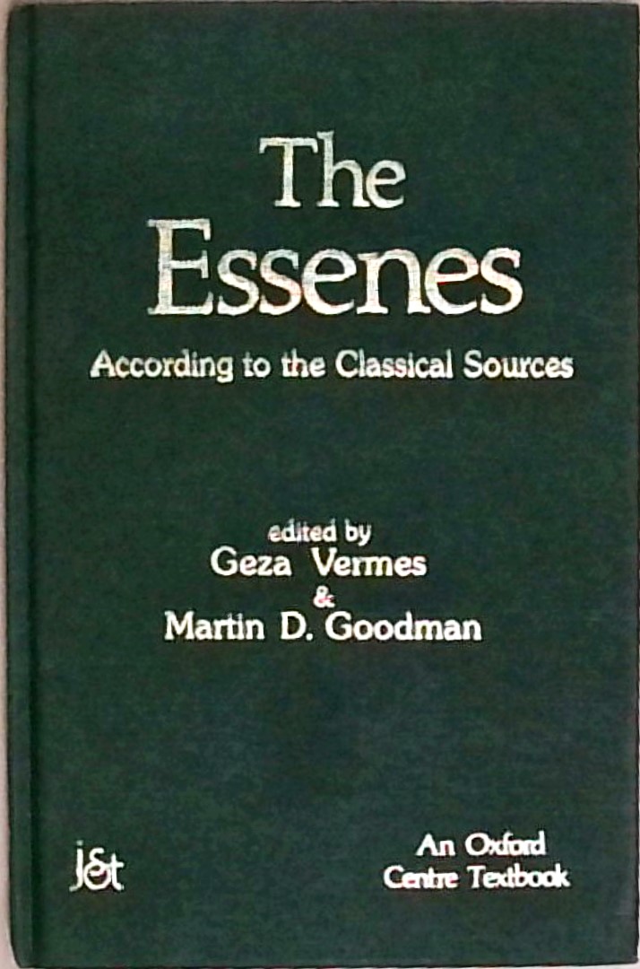 The Essenes According to the Classical Sources (OXFORD CENTRE TEXTBOOKS, Band 1) - Goodman, Martin and Geza Vermes