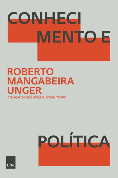 Conhecimento e Política - Roberto Mangabeira Unger