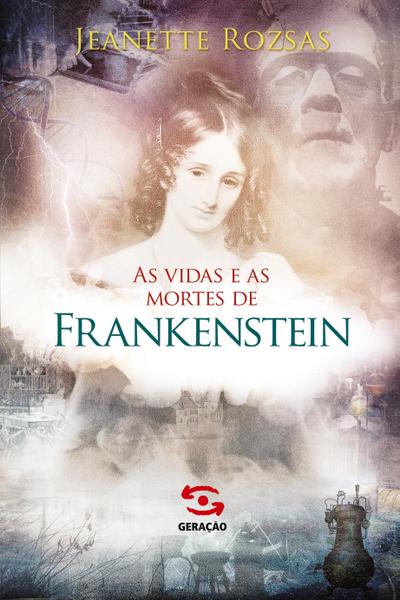 As Vidas e as mortes de Frankenstein - Jeanette Rozsas