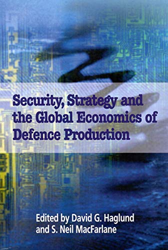 Security, Strategy and the Global Economics of Defence Production: How Much of What? (School of Policy Series): Volume 49 (Queen's Policy Studies Series) - Haglund, David G.