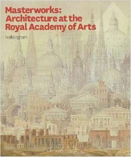 Masterworks: Architecture at the Royal Academy of Arts - Bingham, Neil