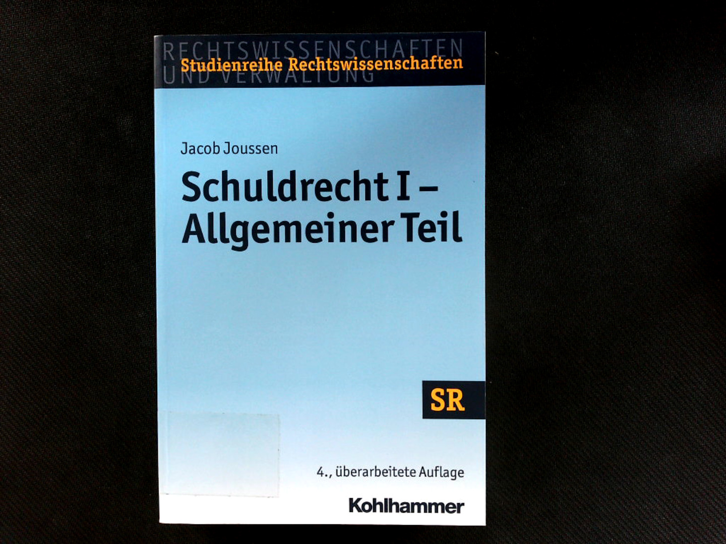 Schuldrecht I - Allgemeiner Teil. Rechtswissenschaften und Verwaltung. Studienreihe Rechtswissenschaften. - Joussen, Jacob, Winfried Boecken und Stefan Korioth