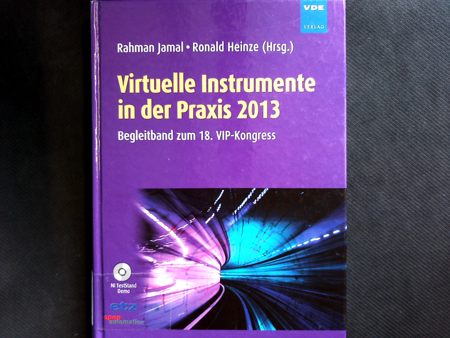 Virtuelle Instrumente in der Praxis 2013: Mess-, Steuer-, Regel- und Embedded-Systeme - Begleitband zum 18. VIP-Kongress. - Jamal, Rahman und Ronald Heinze