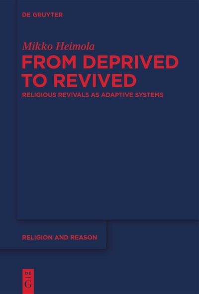 From Deprived to Revived : Religious Revivals as Adaptive Systems - Mikko Heimola
