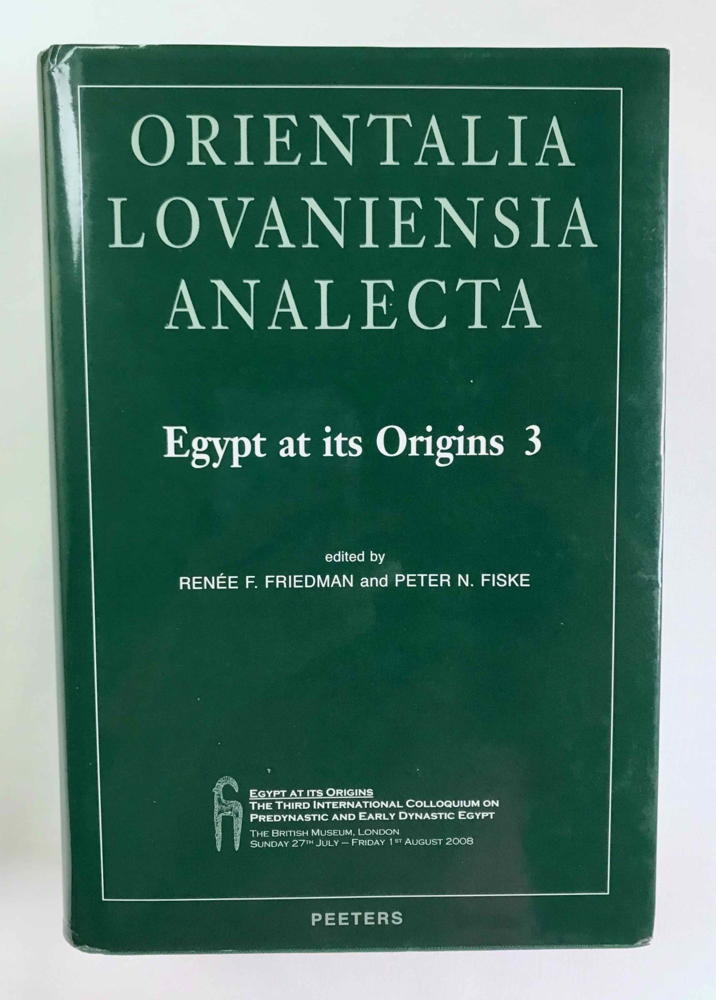 Egypt at its origins. Vol. III: Proceedings of the Third International Conference Origin of the State, Predynastic and Early Dynastic Egypt, London 27th July - 1st August 2008 - FRIEDMAN Renée F. - FISKE Peter N.