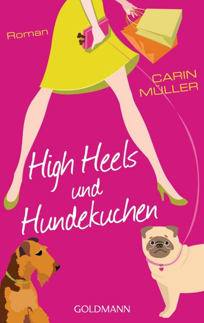 Müller, C: High Heels und Hundekuchen : Roman. Originalausgabe - Carin Müller