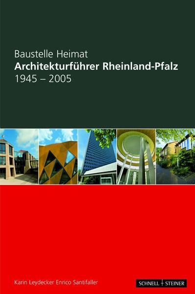 Architekturführer Rheinland-Pfalz 1945-2005: Baustelle Heimat - Karin, Leydecker und Santifaller Enrico