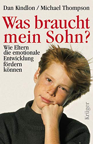 Was braucht mein Sohn? : wie Eltern die emotionale Entwicklung fördern können. Dan Kindlon ; Michael Thompson. Unter Mitarb. von Teresa Barker. Aus dem Amerikan. von Gabriele Herbst - Kindlon, Daniel J. und Michael Thompson