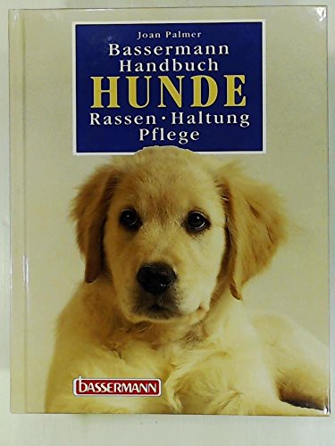 Bassermann-Handbuch Hunde : Rassen - Haltung - Pflege. Joan Palmer. Übers. von Helmut Ross. [Red.: René Zey] - Palmer, Joan (Mitwirkender) und René (Herausgeber) Zey