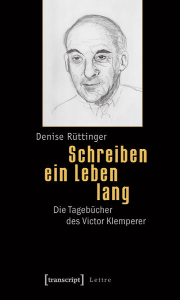Schreiben ein Leben lang Die Tagebücher des Victor Klemperer - Rüttinger, Denise