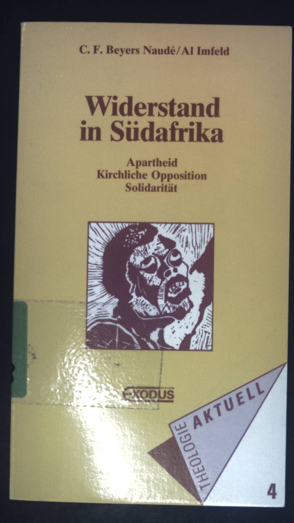 Widerstand in Südafrika : Apartheid - kirchliche Opposition - Solidarität. Theologie aktuell ; 4 - Naudé, Beyers und Al Imfeld