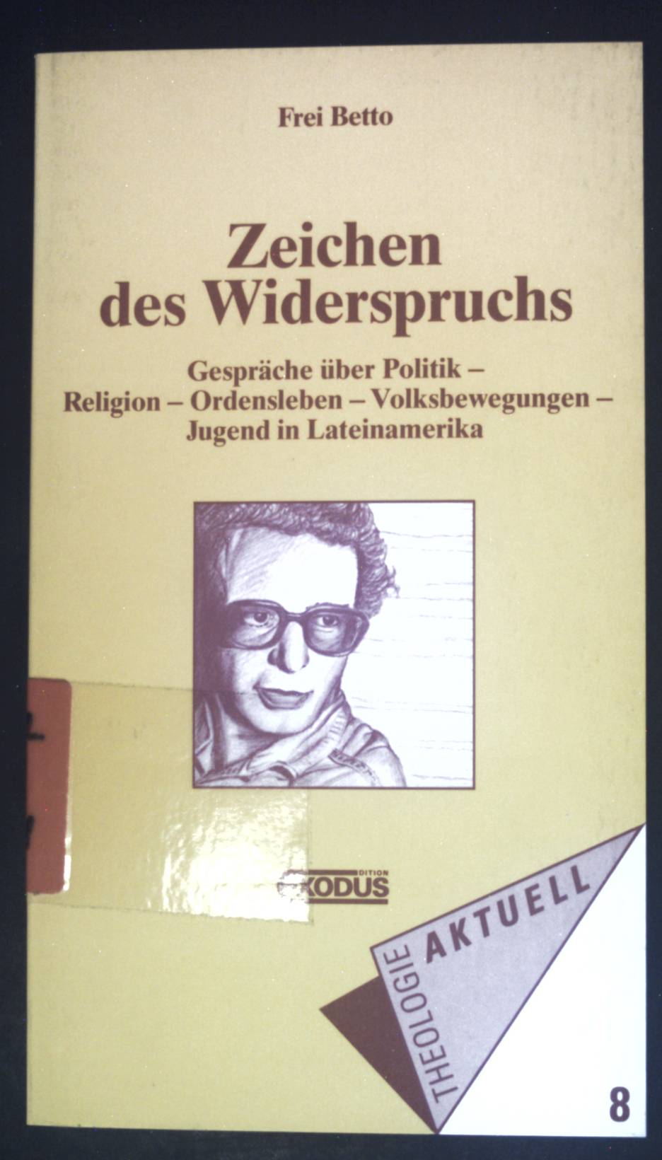 Zeichen des Widerspruchs : Gespräche über Politik, Religion, Ordensleben, Volksbewegungen, Jugend in Lateinamerika. Theologie aktuell ; 8 - Betto, Frei und Afonso Borges Filho