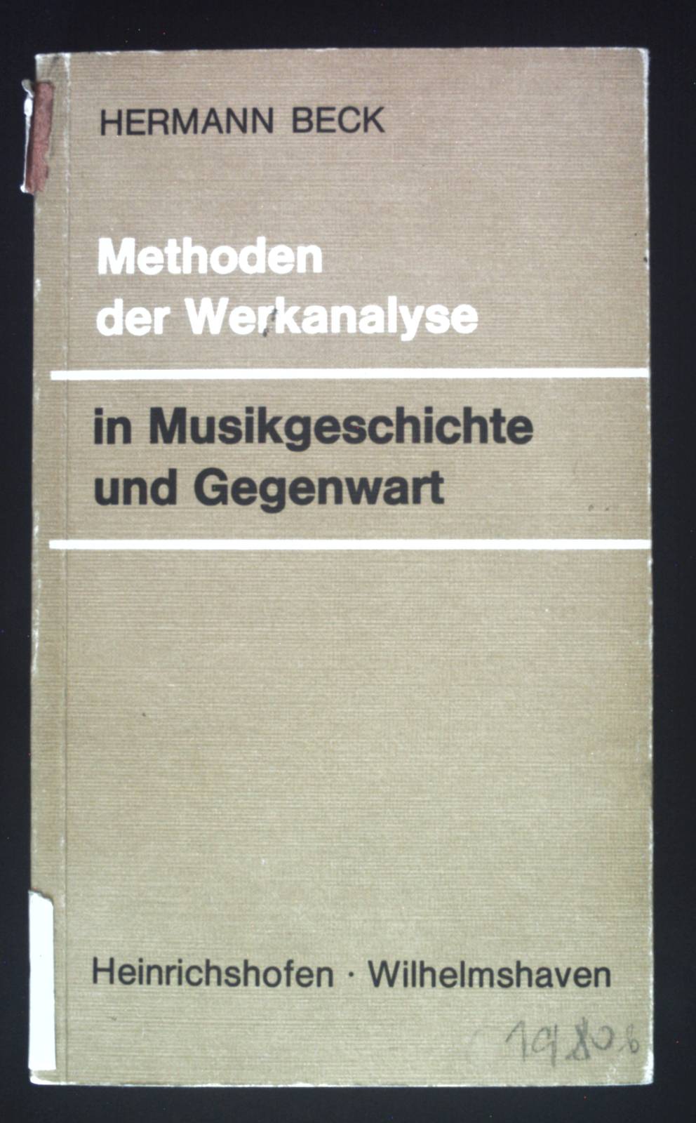 Methoden der Werkanalyse in Musikgeschichte und Gegenwart. Taschenbücher zur Musikwissenschaft ; Bd. 9 - Beck, Hermann