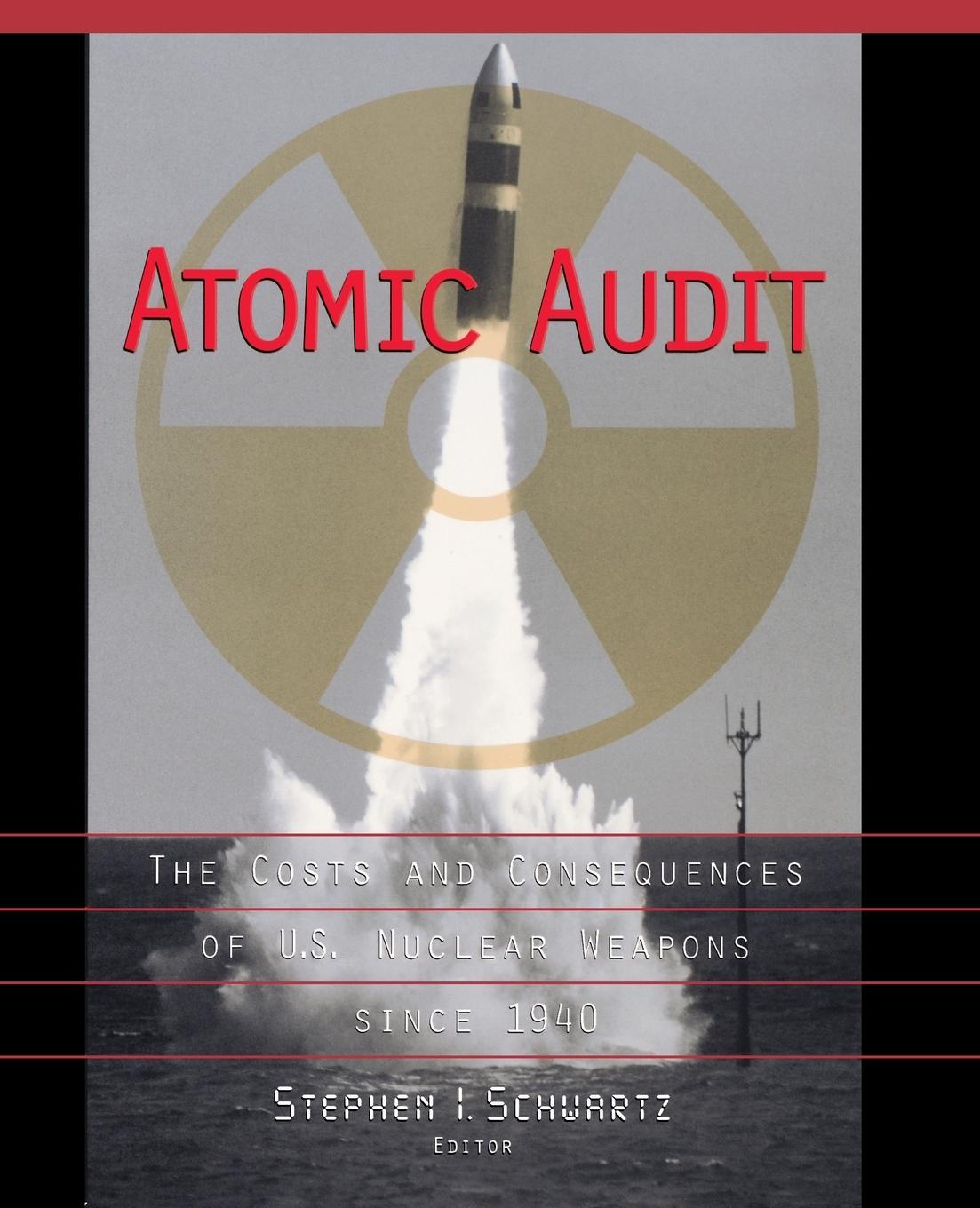 Atomic Audit: The Costs and Consequences of U.S. Nuclear Weapons Since 1940 - Schwartz, Stephen I.
