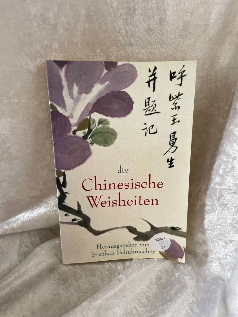 Chinesische Weisheiten hrsg. von Stephan Schuhmacher / dtv ; 34124 - Schuhmacher, Stephan