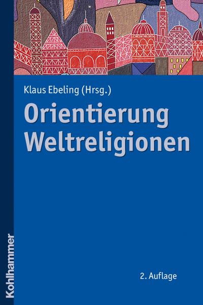 Orientierung Weltreligionen - Klaus Ebeling