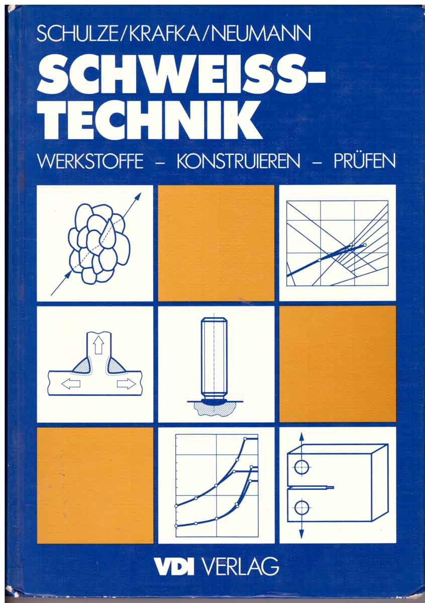 Schweisstechnik Werkstoffe - Konstruieren - Prüfen. - Günter Schulze, Helmut Krafka, Peter Neumann