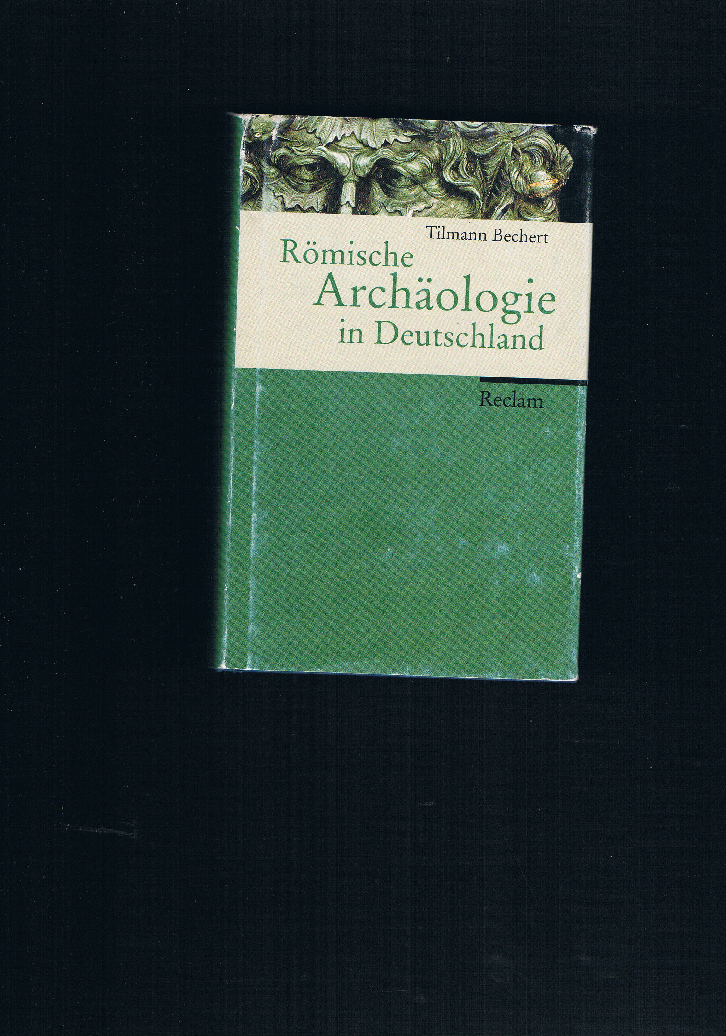 Römische Archäologie in Deutschland - Tilmann Bechert