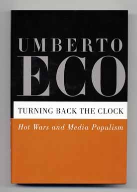 Turning Back the Clock: Hot Wars and Media Populism - 1st Edition/1st Printing - Eco, Umberto