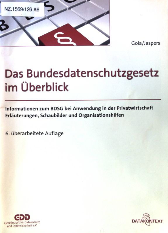 Das Bundesdatenschutzgesetz im Überblick : Information zum BDSG bei Anwendung in der Privatwirtschaft ; Erläuterungen, Schaubilder und Organisationshilfen. - Gola, Peter und Andreas Jaspers