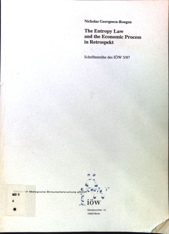 The entropy law and the economic process in retrospekt : deutsche Erstübersetzung durch das IÖW. Schriftenreihe des IÖW ; 5 - Georgescu-Roegen, Nicholas