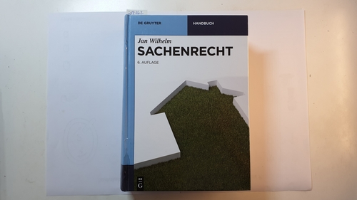 Sachenrecht (De Gruyter Handbuch), 6., neu bearbeitete Auflage - Wilhelm, Jan