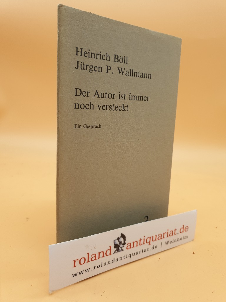 Der Autor ist immer noch versteckt : e. Gespräch / Heinrich Böll ; Jürgen P. Wallmann / Edition Toni Pongratz ; 3 - Böll, Heinrich und Jürgen Peter Wallmann