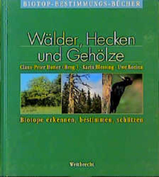 Weitbrecht-Biotop-Bestimmungsbücher: Wälder, Hecken und Gehölze. Biotope erkennen, bestimmen, schützen - Hutter. Claus Peter (Reihen-Hrsg.) / Blessing, Karin / Kozina, Uwe