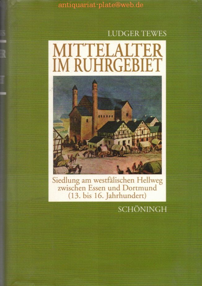 Mittelalter im Ruhrgebiet. Siedlung am westfälischen Hellweg zwischen Essen und Dortmund (13. bis 16. Jahrhundert). - Tewes, Ludger