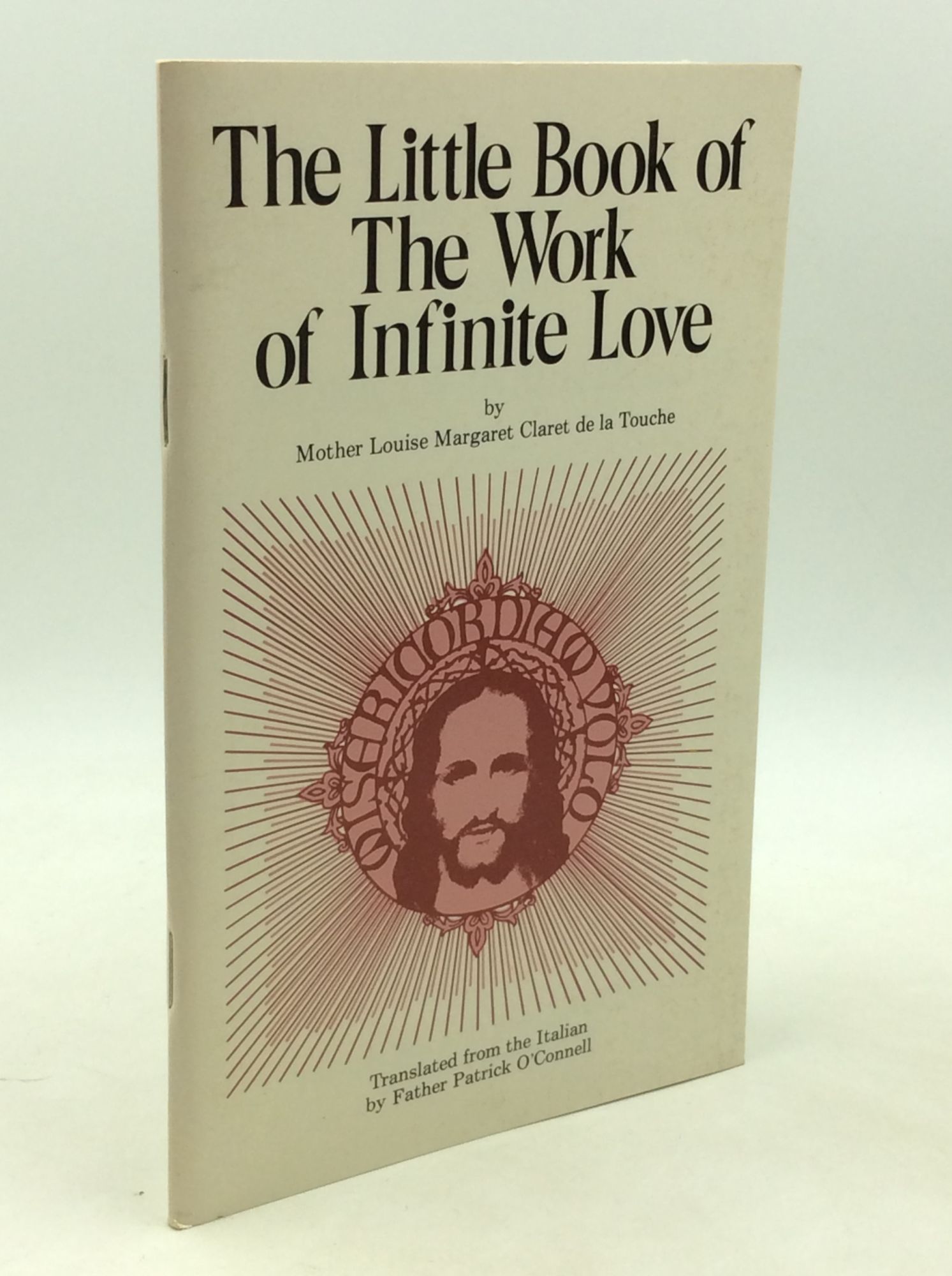THE LITTLE BOOK OF THE WORK OF INFINITE LOVE - Mother Louise Margaret Claret de la Touche