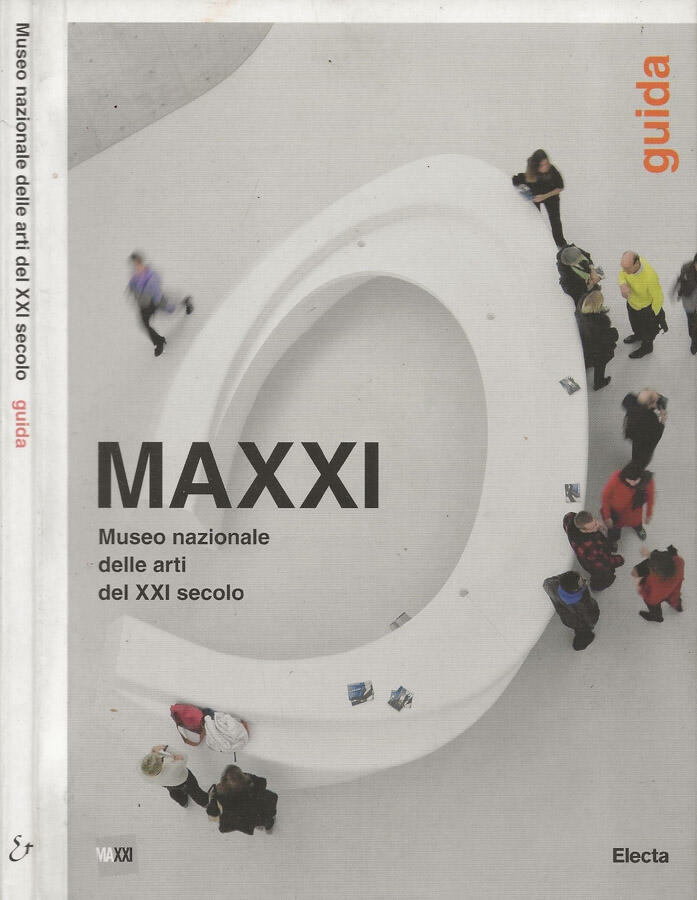 MAXXI. Museo nazionale delle arti del XXI secolo Guida - Sofia Bilotta, Alessio Rosati, a cura di