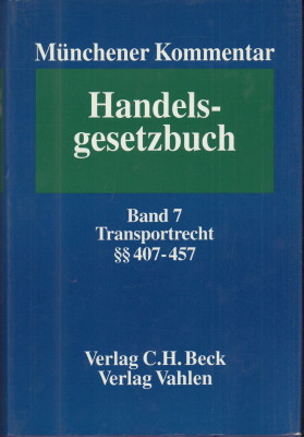 Münchener Kommentar zum Handelsgesetzbuch. Band 7. Viertes Buch - Handelsgeschäfte : §§ 407 - 457 Transportrecht. - Basedow, Jürgen (Herausgeber)