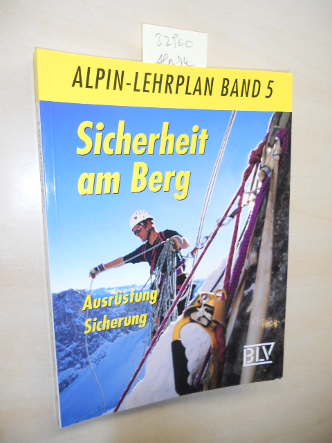 Sicherheit am Berg. Ausrüstung, Sicherung. Alpin-Lehrplan Band 5. - Schubert, Pit und Pepi Stückl