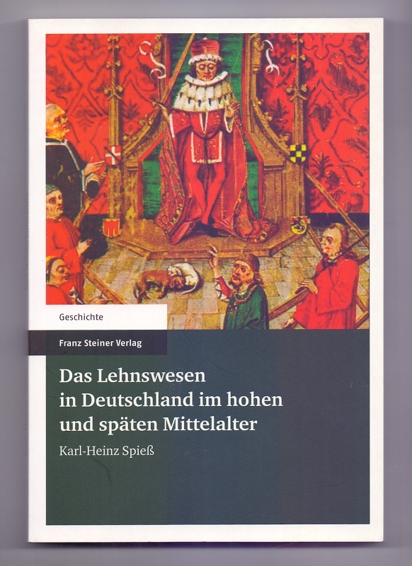 Das Lehnswesen in Deutschland im hohen und späten Mittelalter. Karl-Heinz Spieß. Unter Mitarb. von Thomas Willich / Geschichte - Spieß, Karl-Heinz (Mitwirkender) und Thomas (Mitwirkender) Willich