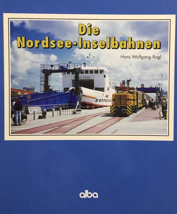 Die Nordsee-Inselbahnen. - Rogl, Hans Wolfgang