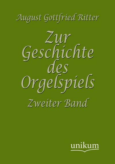 Zur Geschichte des Orgelspiels - August Gottfried Ritter