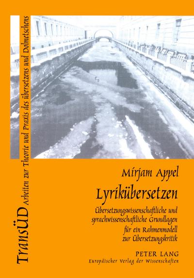 Lyrikuebersetzen : Uebersetzungswissenschaftliche Und Sprachwissenschaftliche Grundlagen Fuer Ein Rahmenmodell Zur Uebersetzungskritik - Mirjam Appel