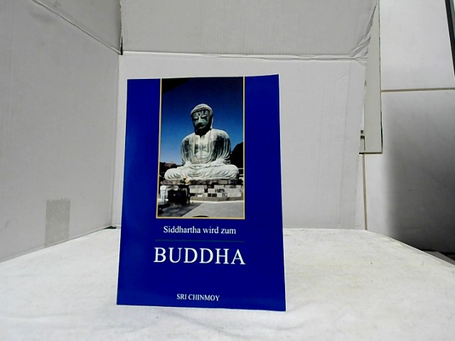 Siddhartha wird zum Buddha : zehn spirituelle Theaterstücke. - Chinmoy, Sri