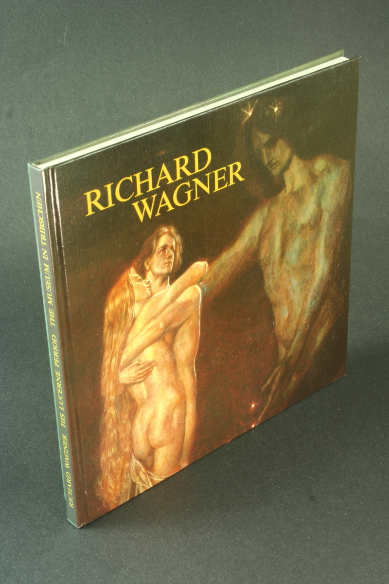 Richard Wagner: his Lucerne period : the museum in Tribschen. Translated into English by McKean Taylor. - Fries, Othmar