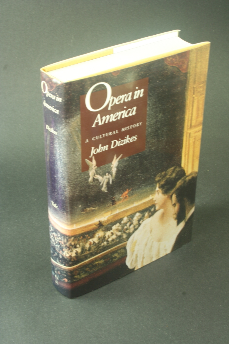 Opera in America: a cultural history. - Dizikes, John, 1932-