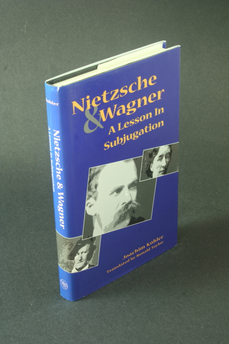 Nietzsche and Wagner: a lesson in subjugation. Translated by Ronald Taylor - Köhler, Joachim, 1952-