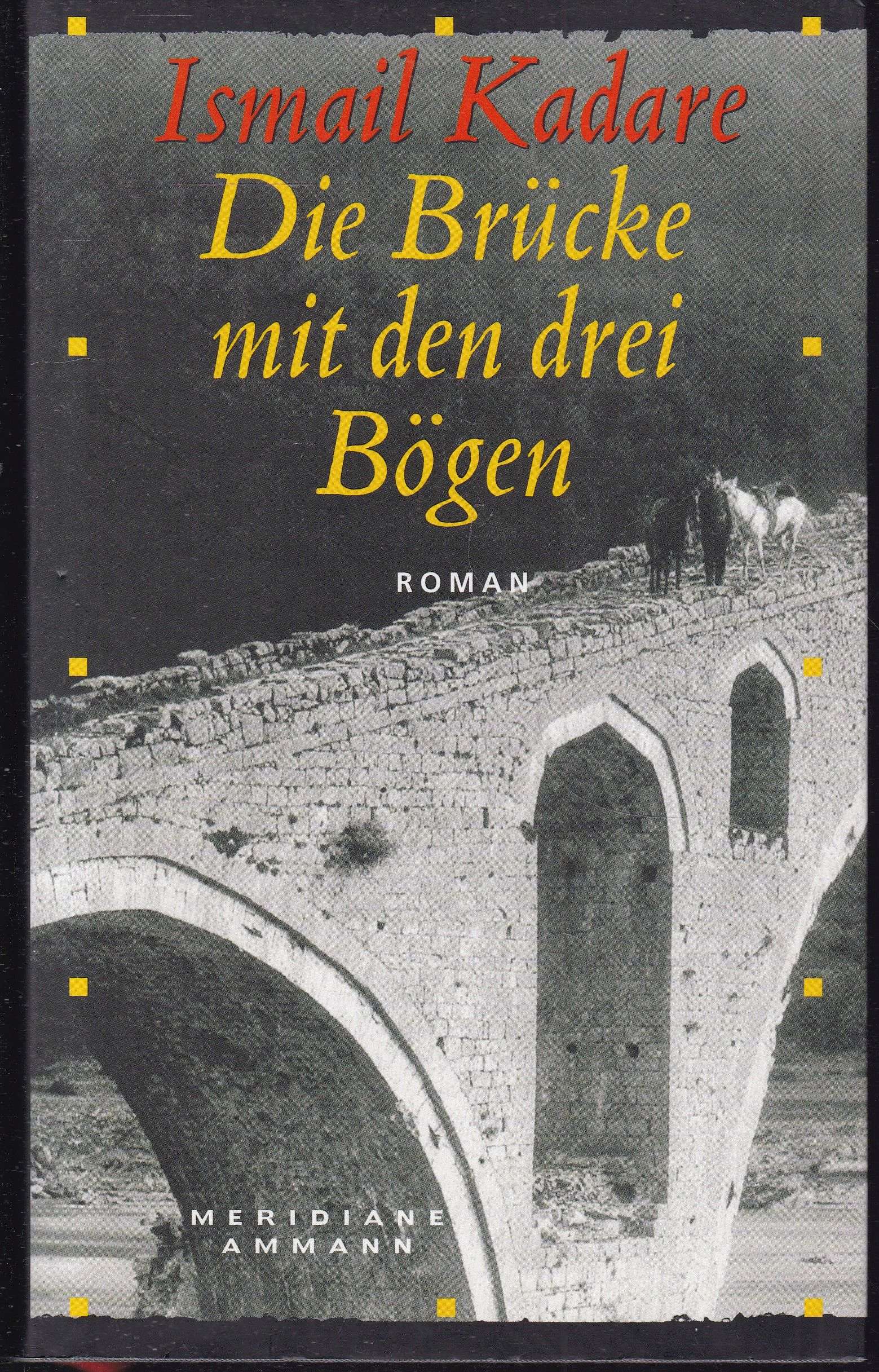 Die Brücke mit den drei Bögen - Kadare, Ismail