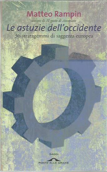 Le astuzie dell'occidente. 36 stratagemmi di saggezza europea - Matteo Rampin