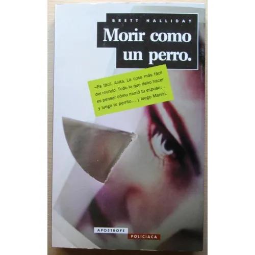 MORIR COMO UN PERRO - HALLIDAY, BRETT