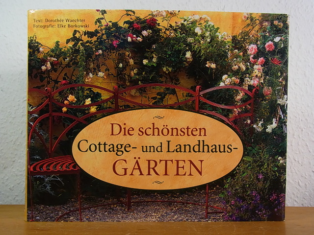 Die schönsten Cottage- und Landhausgärten - Waechter, Dorothée und Elke Borkowski