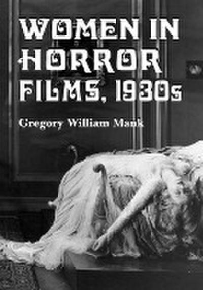 Women in Horror Films, 1930s - Gregory William Mank