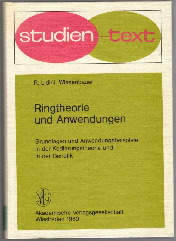 Ringtheorie und Anwendungen. Grundlagen und Anwendungsbeispiele in der Kodierungstheorie und in der Genetik. - Lidl, R.; Wiesenbauer, J.